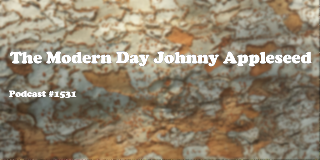 #1531: A Modern Day Johnny Appleseed