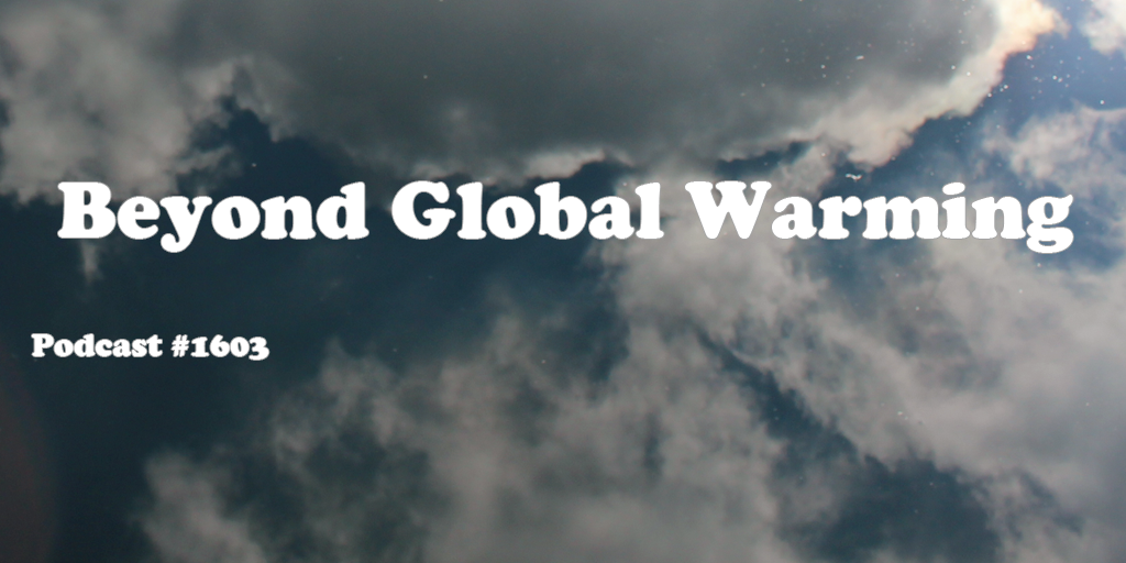 #1603: Beyond Global Warming